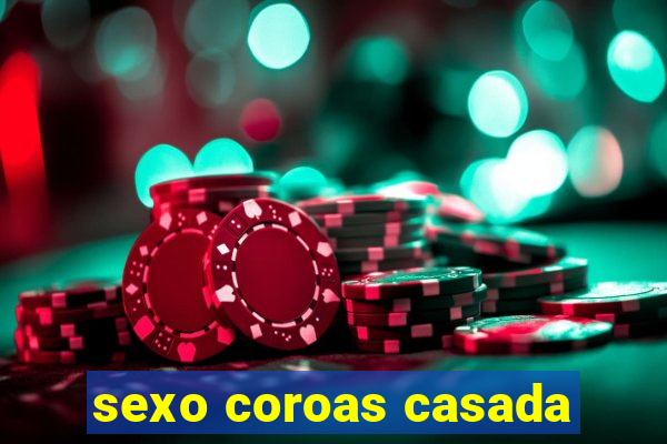 sexo coroas casada